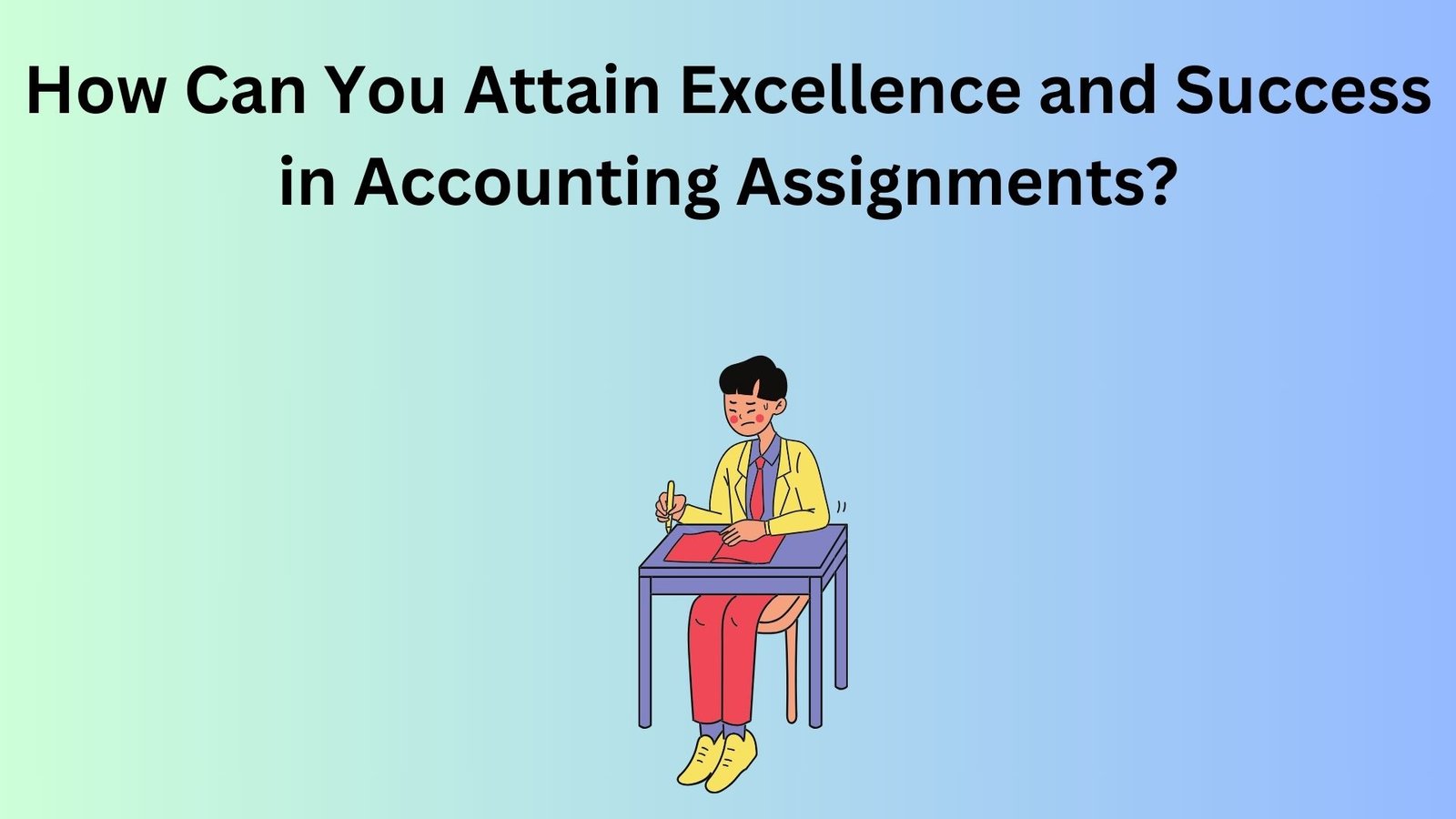 How Can You Attain Excellence and Success in Accounting Assignments