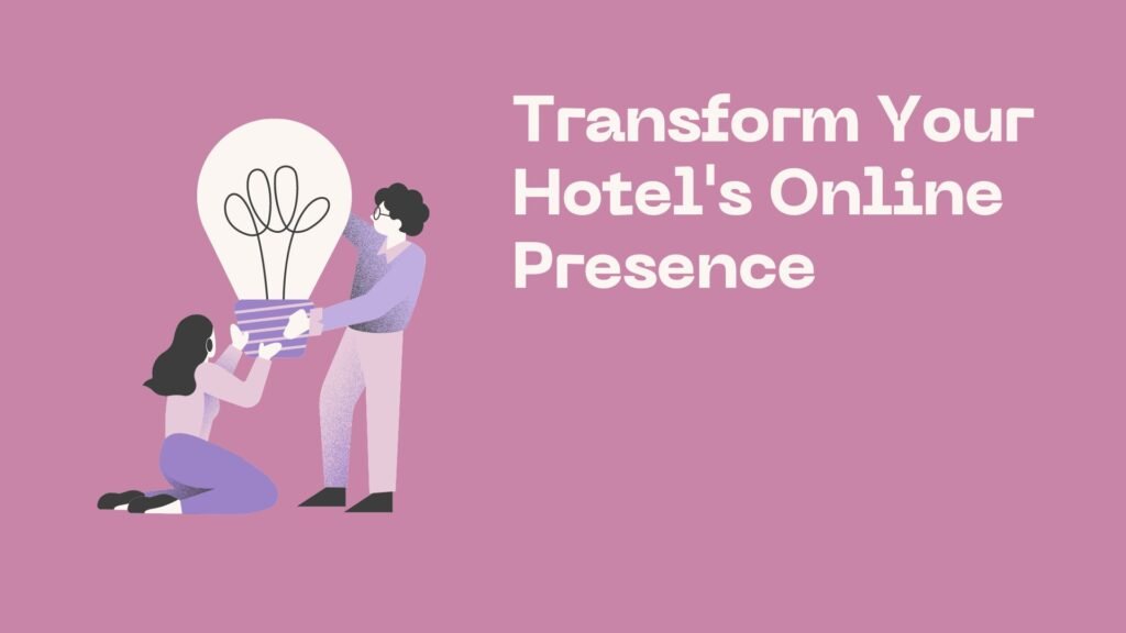 Transform Your Hotel's Online Presence