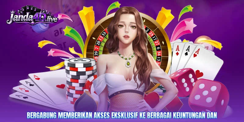 Bergabung memberikan akses eksklusif ke berbagai keuntungan dan