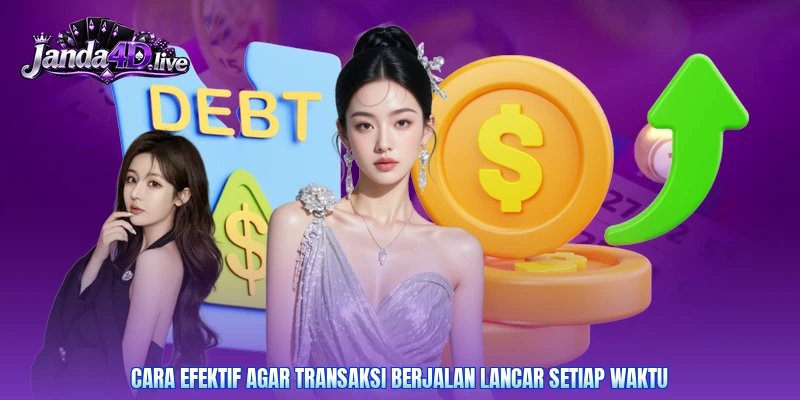 Cara efektif agar transaksi berjalan lancar setiap waktu
