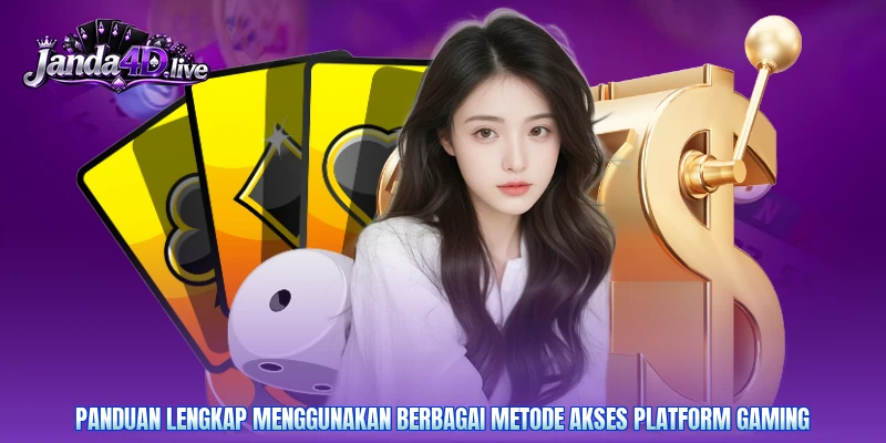 Panduan lengkap menggunakan berbagai metode akses platform gaming
