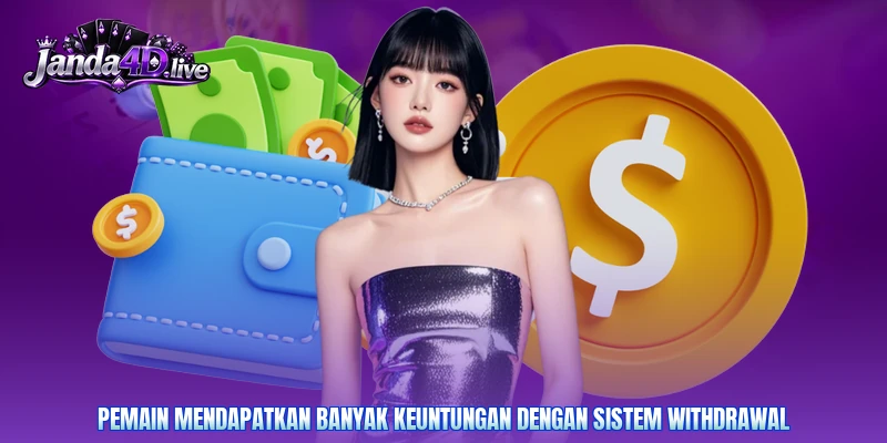 Pemain mendapatkan banyak keuntungan dengan sistem withdrawal