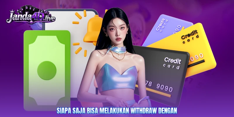Siapa saja bisa melakukan withdraw dengan